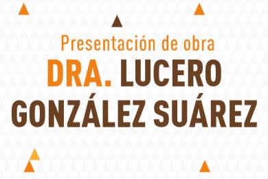 Presentación de la obra de la Dra. Lucero González Suárez