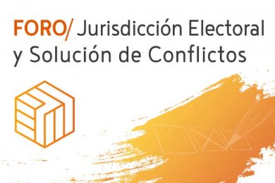 Foro Jurisdicción Electoral y Solución de Conflictos