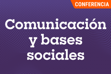 Comunicación y Bases Sociales
