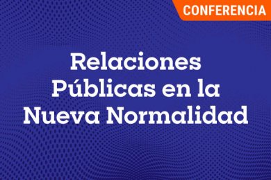 Relaciones Públicas en la Nueva Normalidad