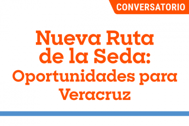 Nueva Ruta de la Seda: Oportunidades para Veracruz