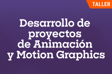 Desarrollo de Proyectos de Animación y Motion Graphics