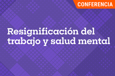 Resignificación del Trabajo y Salud Mental