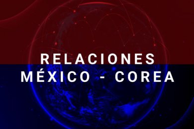 Relaciones México-Corea: Nuevo Ciclo, Nuevas Oportunidades