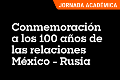 Conmemoración a los 100 Años de las Relaciones México-Rusia
