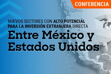 Nuevos Sectores de Inversión entre México - Estados Unidos